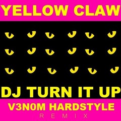 Yellow Claw - DJ Turn It Up (V3N0M Hardstyle Remix)
