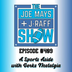 The Joe Mays & J-Raff Show: Episode 409 - Sports Aside with Berks Nostalgia