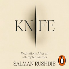 Knife, written and read by Salman Rushdie
