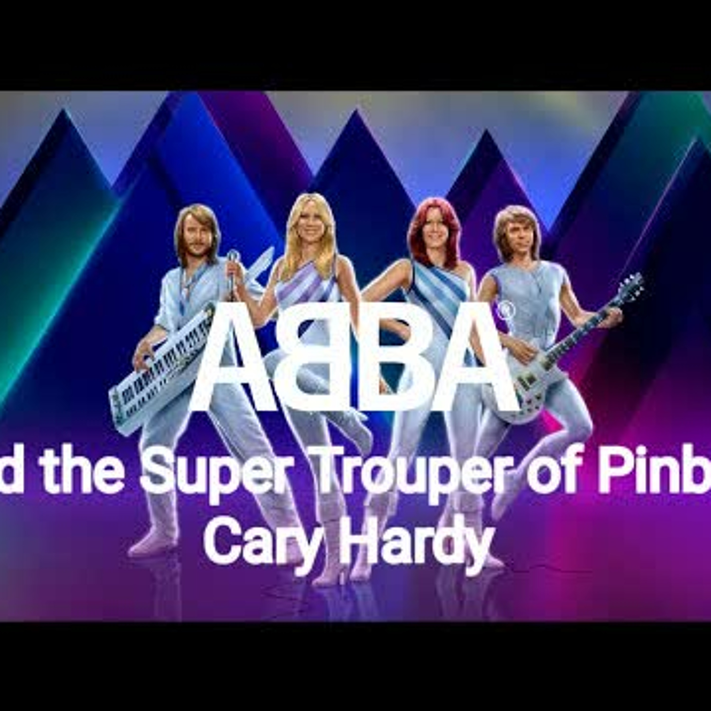 Ep 134: ABBA and the Super Trouper of Pinball Cary Hardy