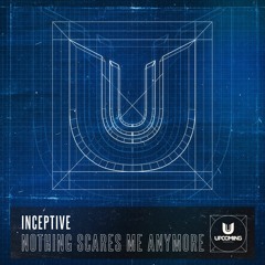 Inceptive - Nothing Scares Me Anymore