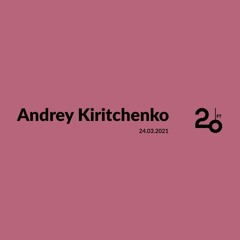 Andrey Kiritchenko @ 20ft Radio - 24/03/2021