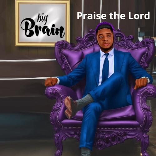 Stream Praise the Lord by Big Brain | Listen online for free on SoundCloud