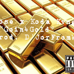 Rose x Koda Kvng - Goin4Gold (prod.D’JorFromWhim)