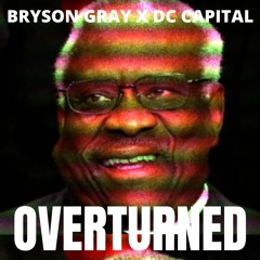 Bryson Gray - Overturned (Ft. DC The Capital)