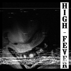 HIGH FEVER