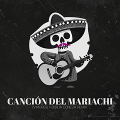 Canción Del Mariachi (Ivan Reig & Borja Conesa Remix)
