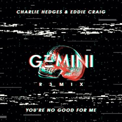 Charlie Hedges & Eddie Craig - You're No Good For Me (G3MINI Remix)