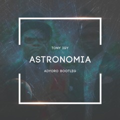 Tony Igy - Astronomia (Adyoro Bootleg)