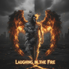 Laughing in the Fire