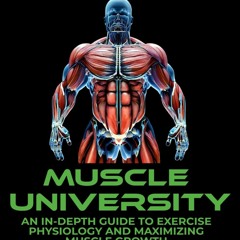 [PDF⚡READ❤ONLINE] Muscle University: An In-Depth Guide to Exercise Physiology and Maximizing