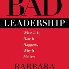 Ebook Dowload Bad Leadership What It Is, How It Happens, Why It Matters
