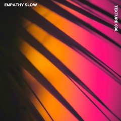 TEXTURE 036 - EMPATHY SLOW