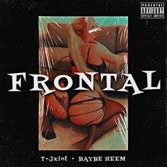 T-Jxint - FRONTAL (With Baybe Heem)