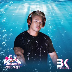 DJ Big Kid - Aquaholic Pool Party SG March 2020