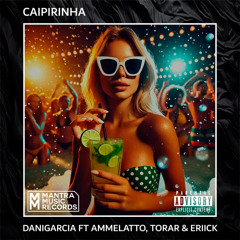 CAIPIRINHA - DaniGarcia FT Ammelatto, Torar & ERIICK