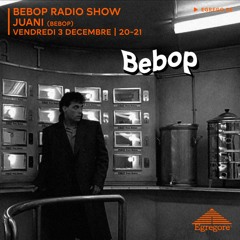 Bebop Radio Show - Juani (Decembre 2021)