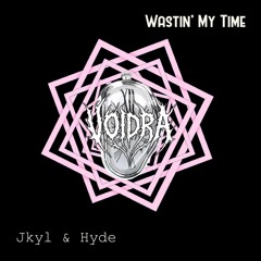 Waistin' My Time - Jkyl & Hyde & DENNETT ( VOIDRA FLIP )