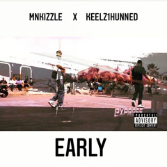 Early (Original Freestyle ) Feat. Mnkizzle x Keelz1Hunned