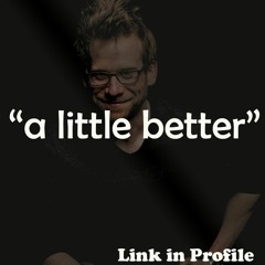 A Little Better