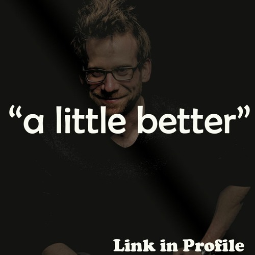 A Little Better