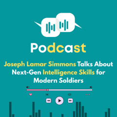 Joseph Lamar Simmons Talks About Next-Gen Intelligence Skills for Modern Soldiers