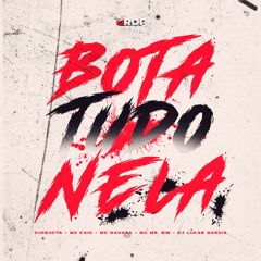BOTA TUDO NELA - MC KAIO, MC NAHARA, MR BIM, DJPEJOTA, DJ LUKAS GARCIA