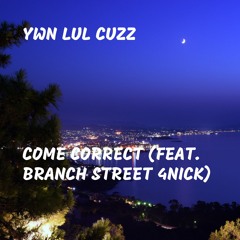 Come Correct (feat. Branch Street 4nick)