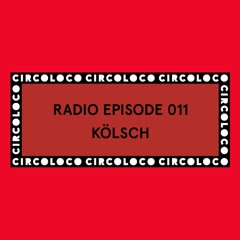 Circoloco Radio 011 - Kölsch