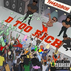 D TOO RICH🔥- THADDBOII
