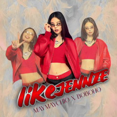 LIKE JENNIE ( GEORGE AXWELL BKB EDIT ) #MAYMAYCHIO X BOBOHO