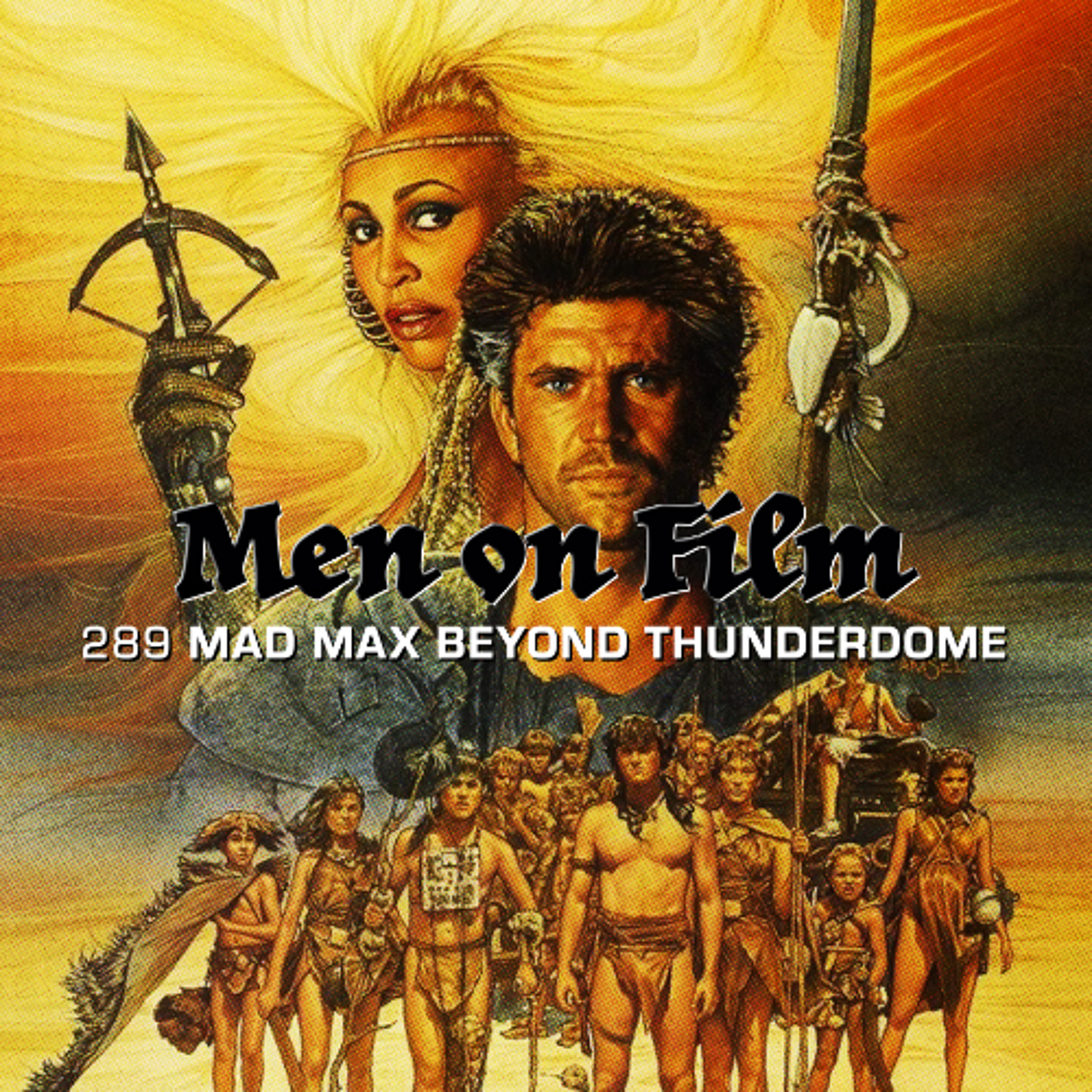 289 - Mad Max Beyond Thunderdome (1985) Master Blaster Runs Men on Film episode artwork