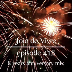 Joie de Vivre - Episode 418  - 8 years anniversary mix
