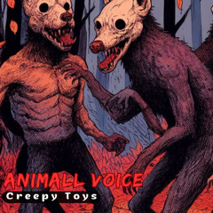 Animall Voice - Creepy Toys