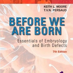 [FREE] PDF 📕 Before We Are Born: Essentials of Embryology and Birth Defects With STU