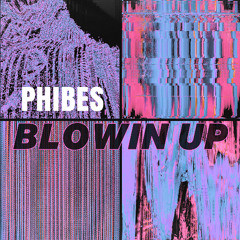 Phibes - Blowin Up (FREE DOWNLOAD)