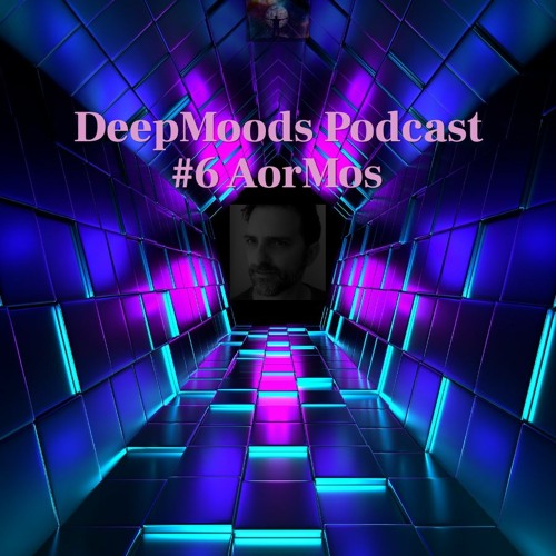 DeepMoods Podcast #6 AorMos