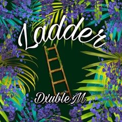 Ladder - DxubleM