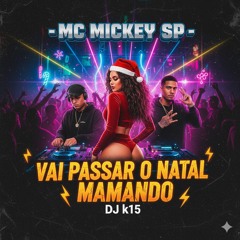 Mc Mickey Sp Vai Passar o Natal Mamando DJ k15(MP3_160K).mp3