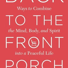 PDF✔read❤online Back To The Front Porch: Ways to combine the mind, body, and spirit into a