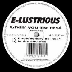 E-lustrious - Givin' you no rest (In the end mix)