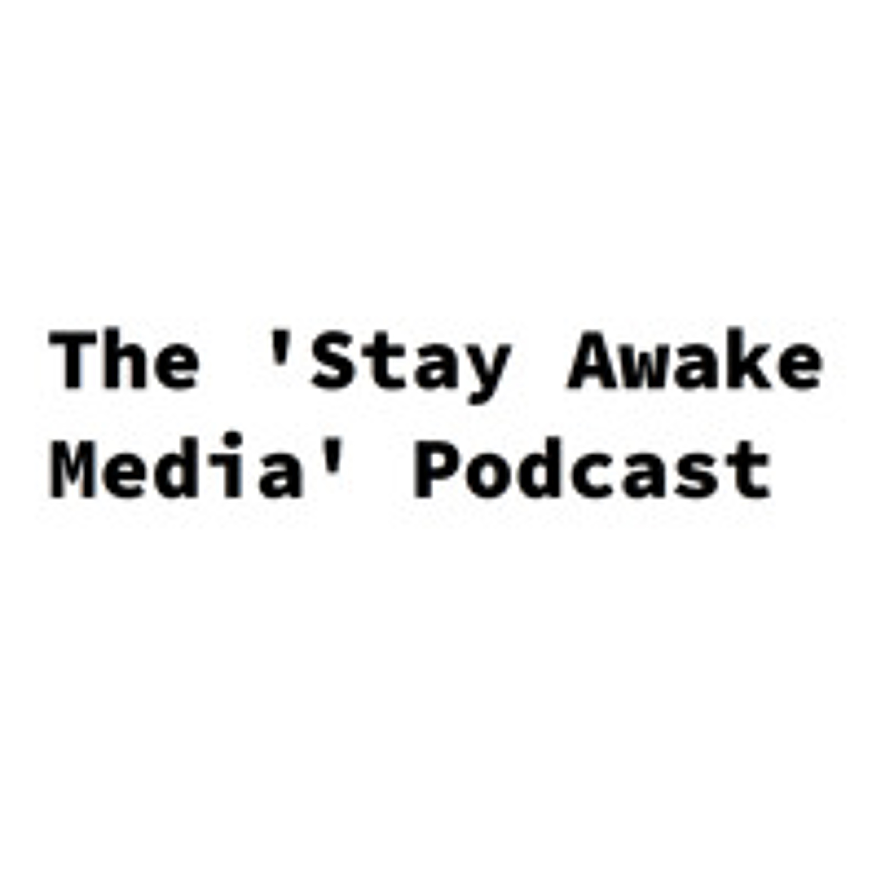 The \'Stay Awake Media\' Podcast