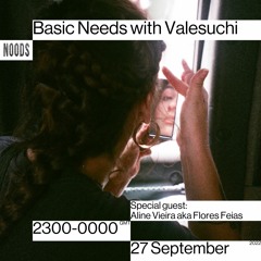 Basic Needs with Valesuchi's special guest: Aline Vieira aka Flores Feias
