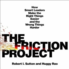 ~Read~[PDF] The Friction Project: How Smart Leaders Make the Right Things Easier and the Wrong