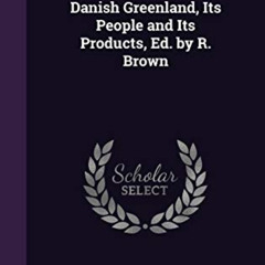 FREE KINDLE 🖌️ Danish Greenland, Its People and Its Products, Ed. by R. Brown by  Hi