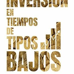 [Read] PDF 📒 Inversión en tiempos de tipos bajos (Spanish Edition) by  Alejandro Nie