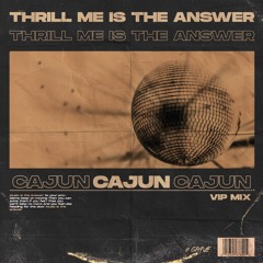 CAJUN - Thrill Me Is The Answer (VIP Mix)