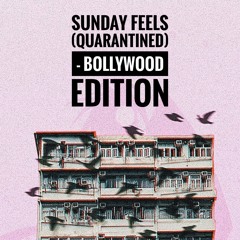 Sunday Feels (Quarantined) - Bollywood Edition