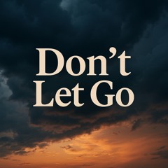 Don’t Let Go