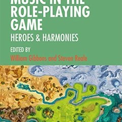 ACCESS PDF EBOOK EPUB KINDLE Music in the Role-Playing Game: Heroes & Harmonies (Rout